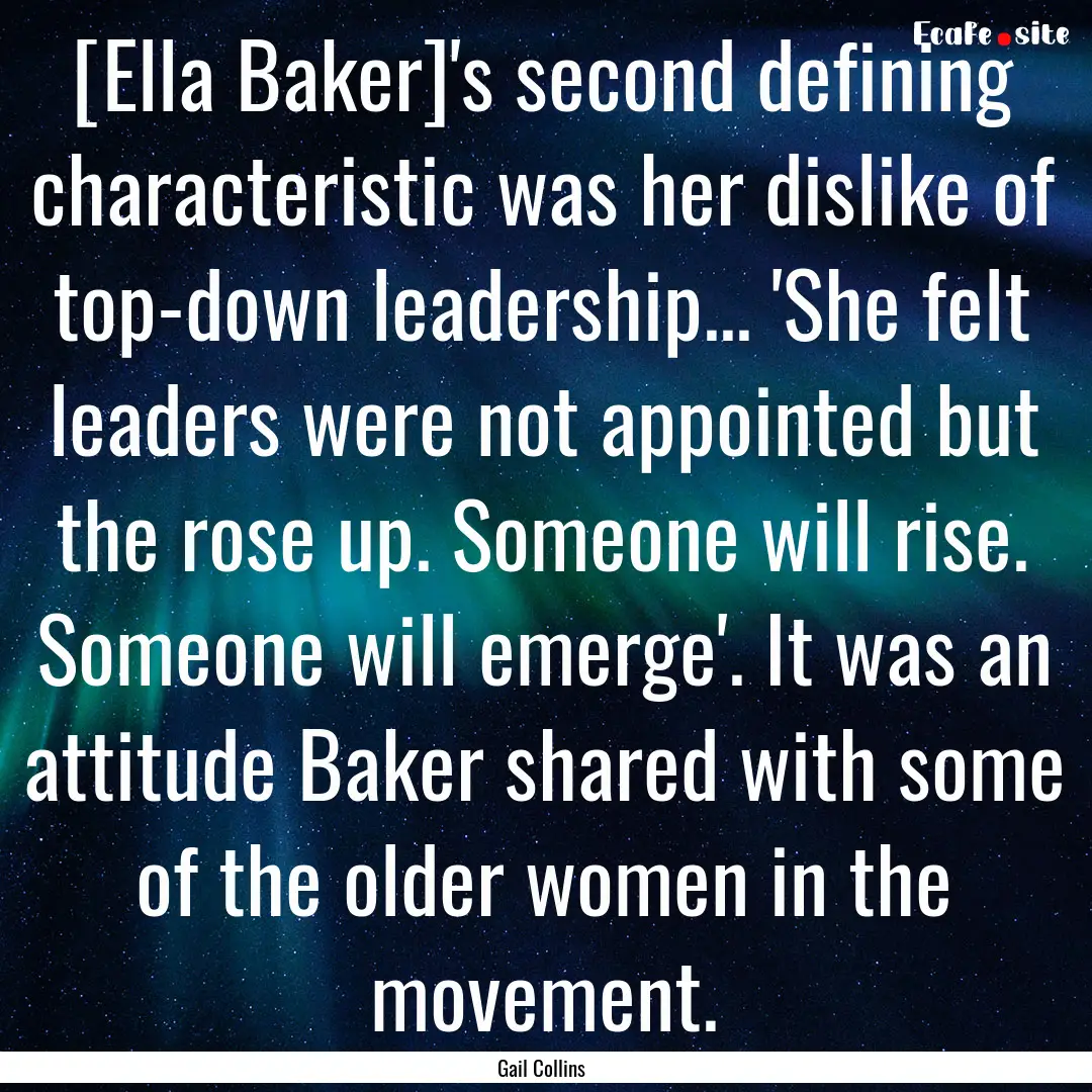 [Ella Baker]'s second defining characteristic.... : Quote by Gail Collins