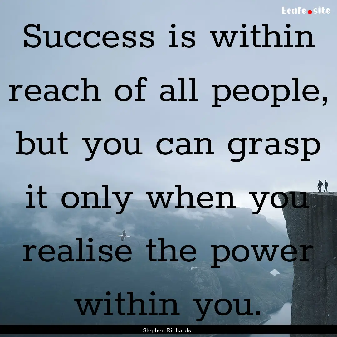 Success is within reach of all people, but.... : Quote by Stephen Richards