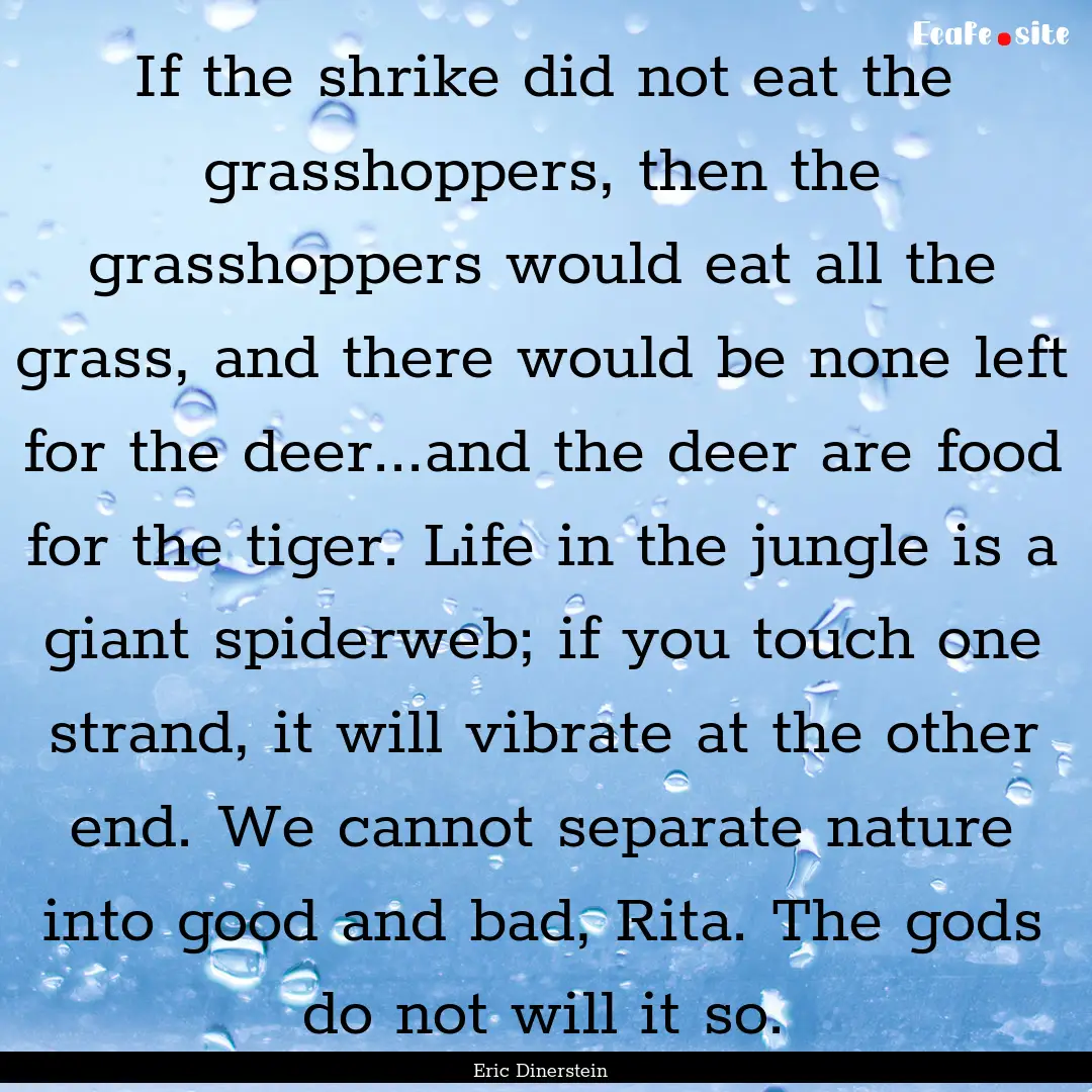 If the shrike did not eat the grasshoppers,.... : Quote by Eric Dinerstein