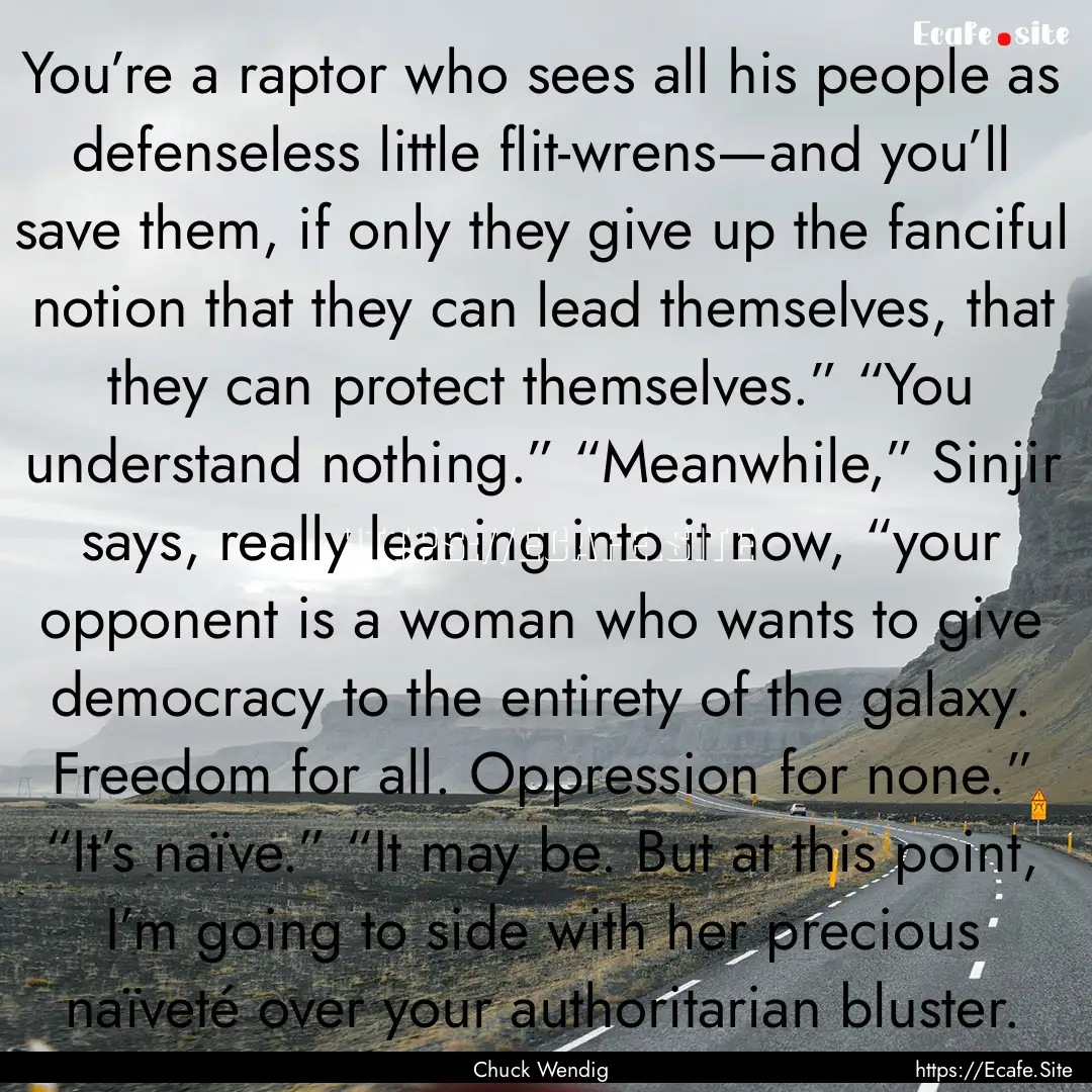 You’re a raptor who sees all his people.... : Quote by Chuck Wendig