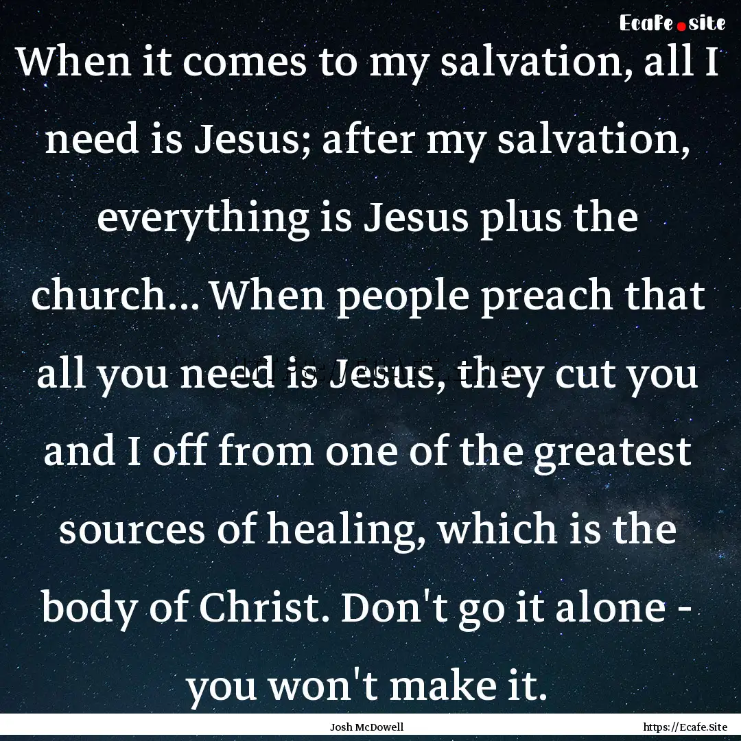 When it comes to my salvation, all I need.... : Quote by Josh McDowell