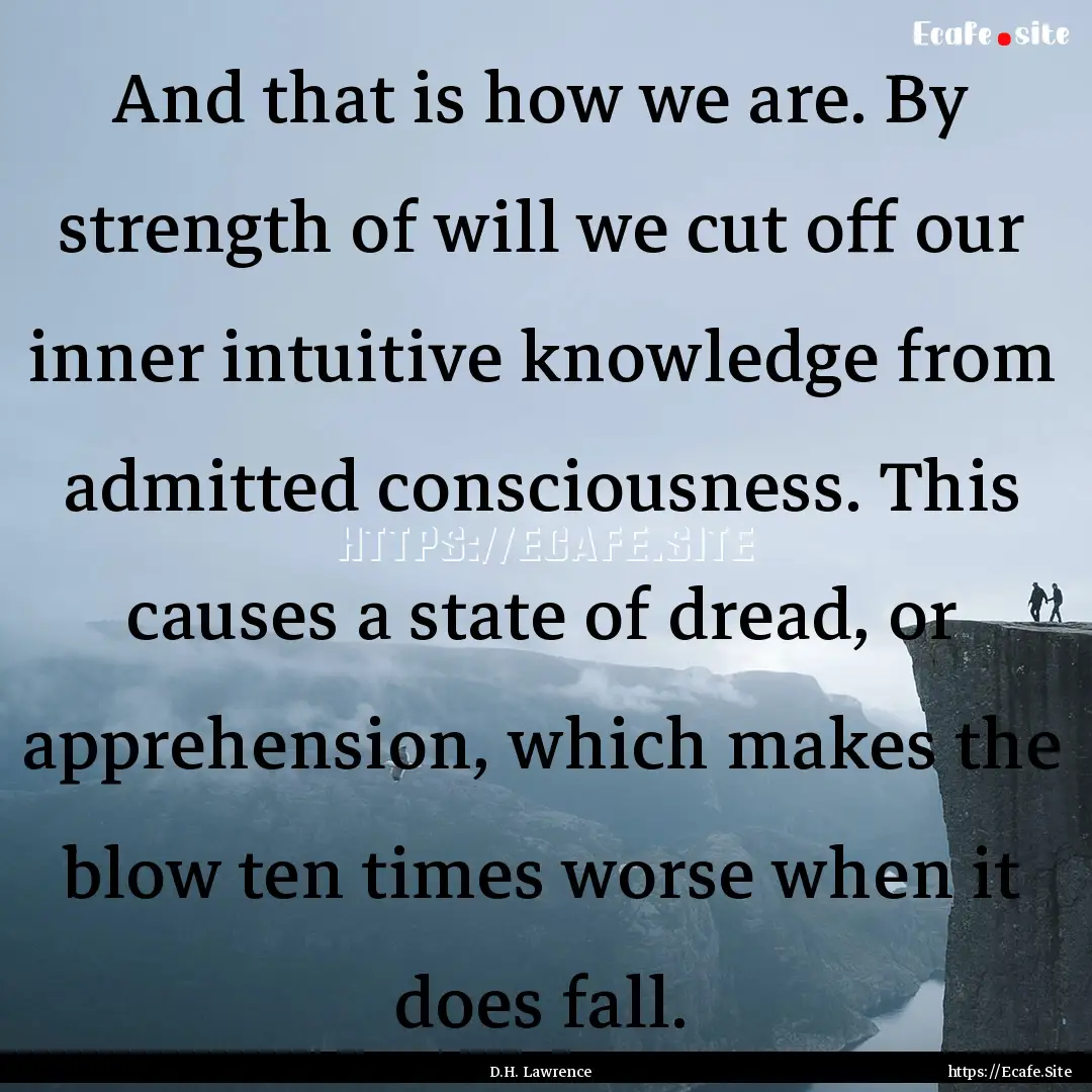 And that is how we are. By strength of will.... : Quote by D.H. Lawrence