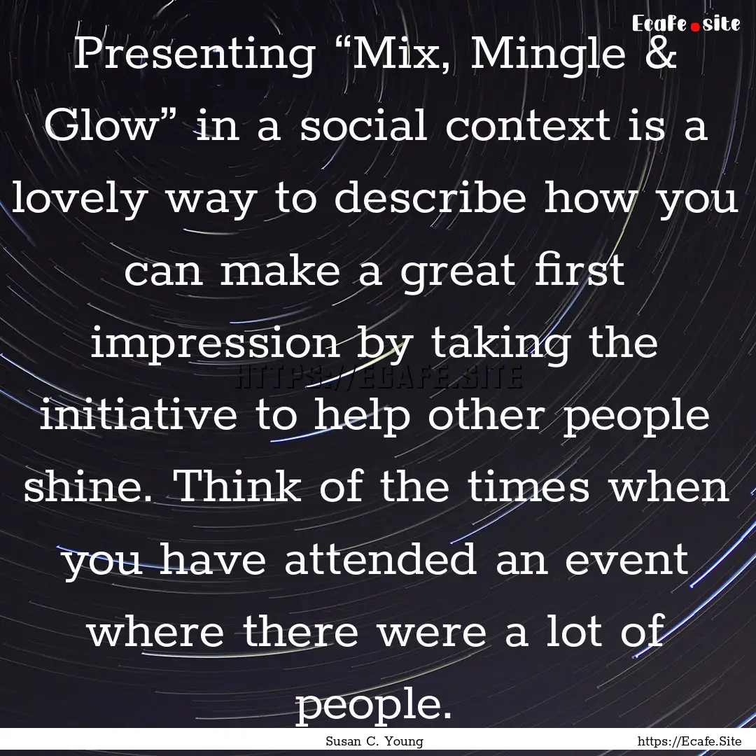 Presenting “Mix, Mingle & Glow” in a.... : Quote by Susan C. Young