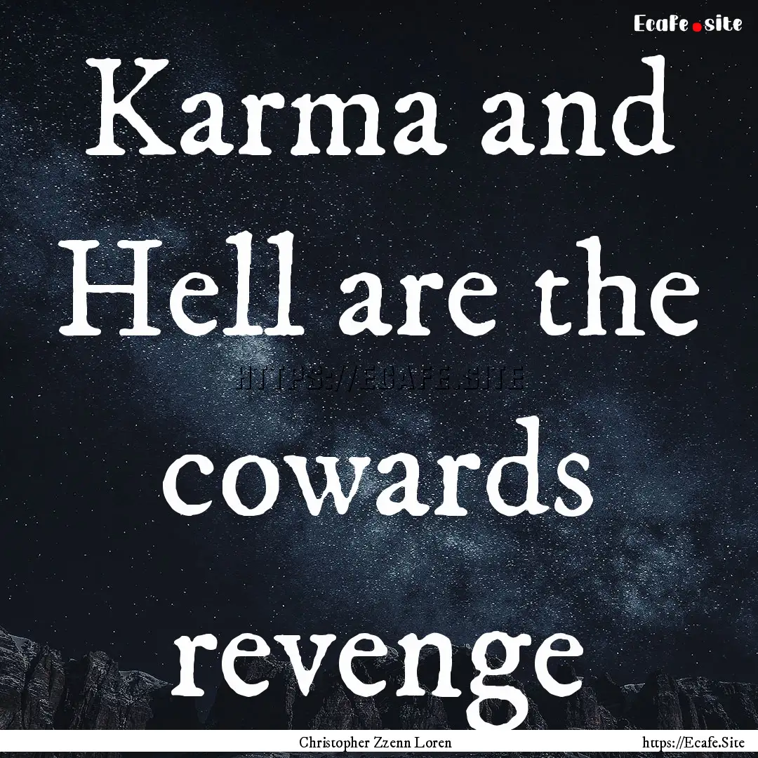 Karma and Hell are the cowards revenge : Quote by Christopher Zzenn Loren