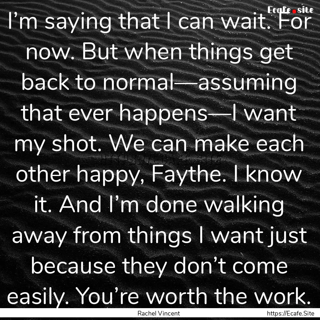 I’m saying that I can wait. For now. But.... : Quote by Rachel Vincent