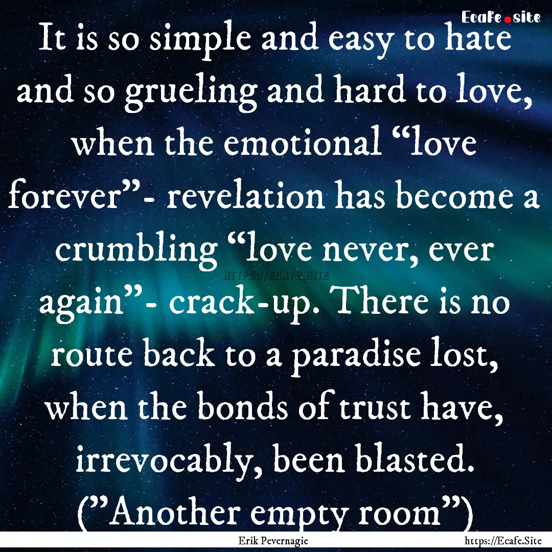 It is so simple and easy to hate and so grueling.... : Quote by Erik Pevernagie