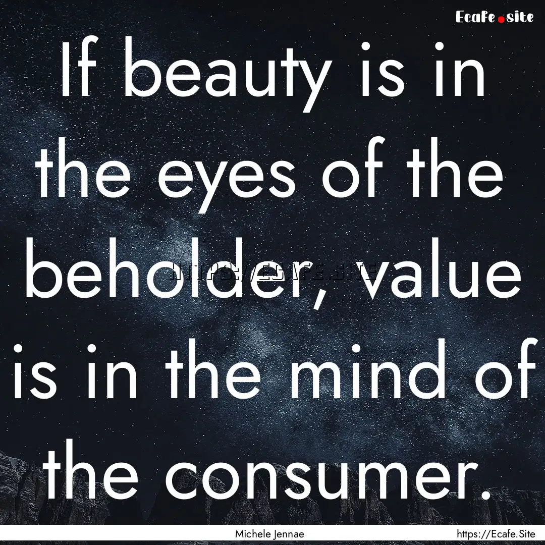 If beauty is in the eyes of the beholder,.... : Quote by Michele Jennae