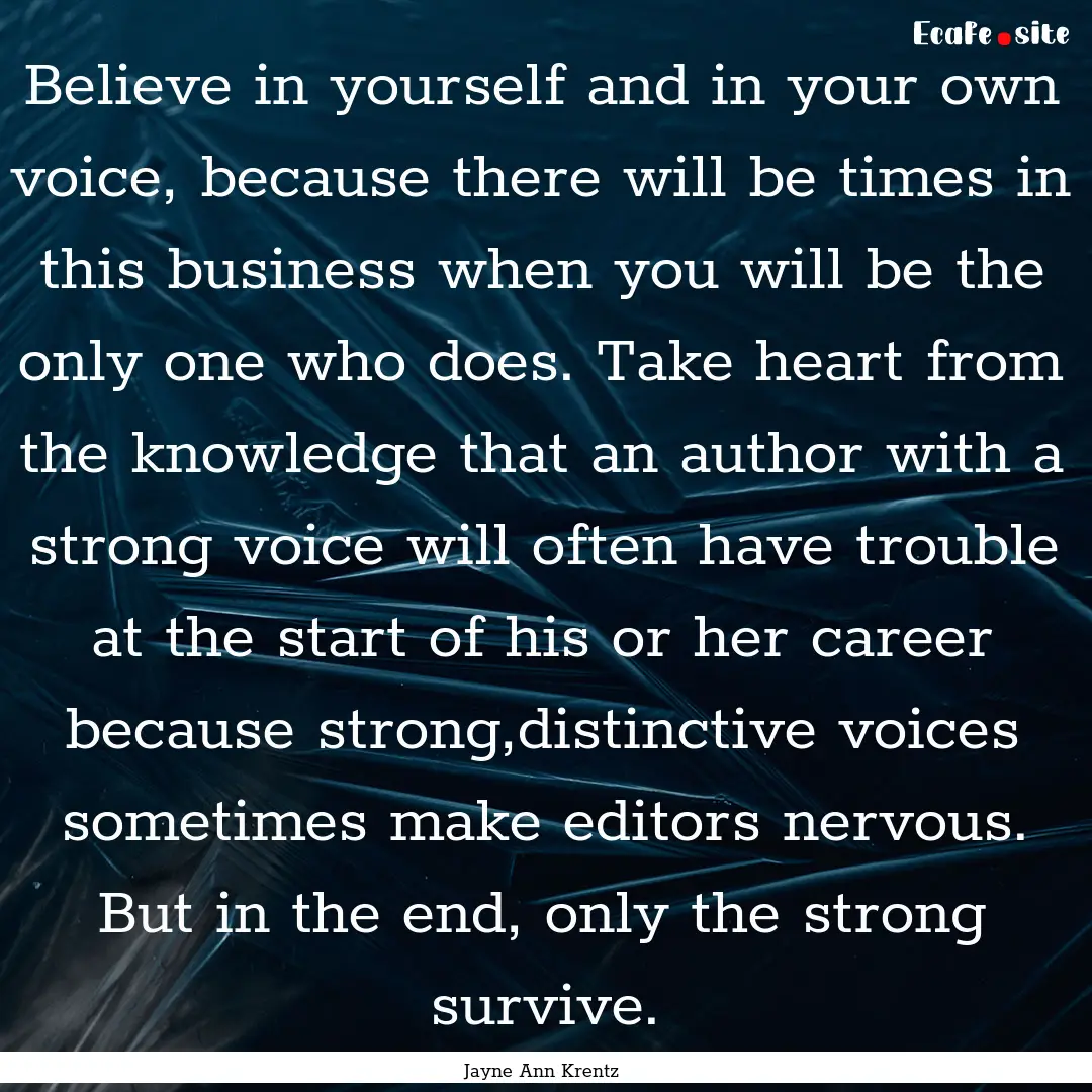 Believe in yourself and in your own voice,.... : Quote by Jayne Ann Krentz