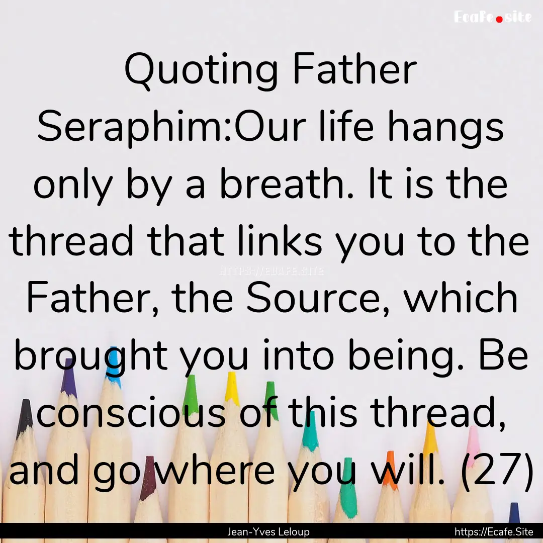 Quoting Father Seraphim:Our life hangs only.... : Quote by Jean-Yves Leloup