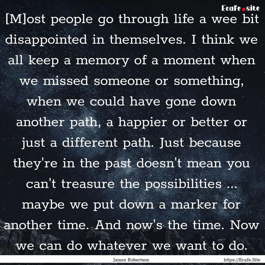 [M]ost people go through life a wee bit disappointed.... : Quote by James Robertson