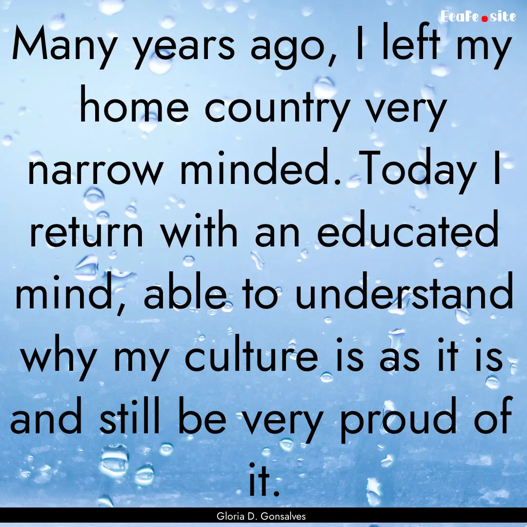 Many years ago, I left my home country very.... : Quote by Gloria D. Gonsalves