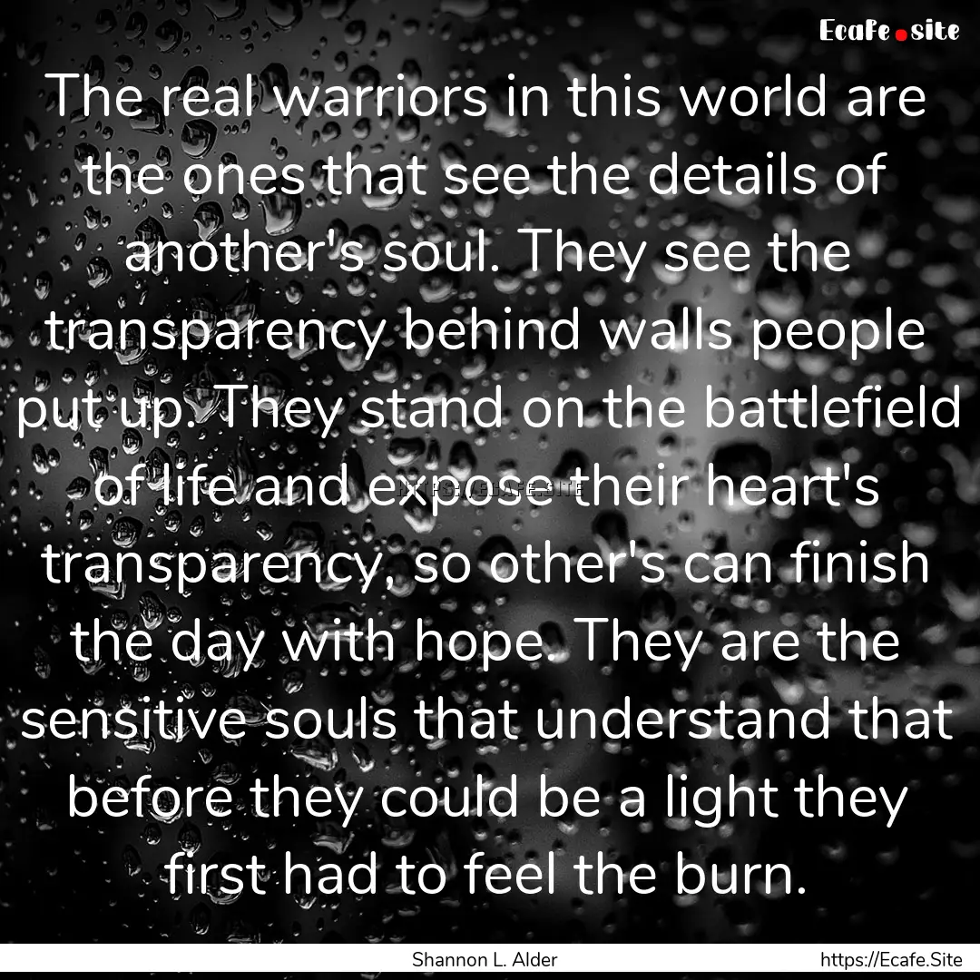 The real warriors in this world are the ones.... : Quote by Shannon L. Alder