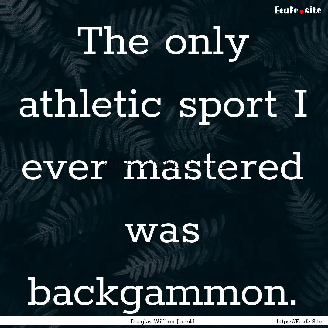 The only athletic sport I ever mastered was.... : Quote by Douglas William Jerrold