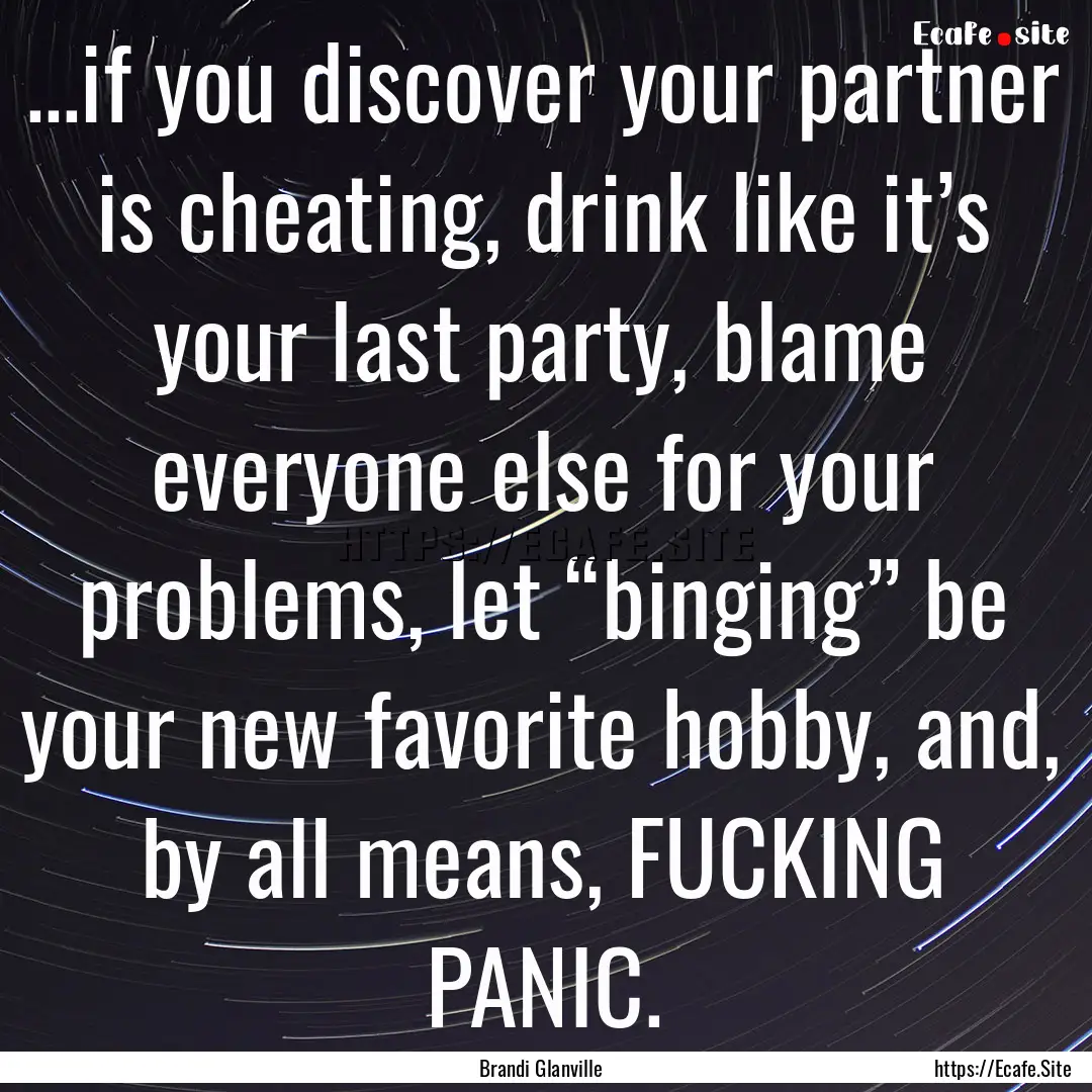 ...if you discover your partner is cheating,.... : Quote by Brandi Glanville