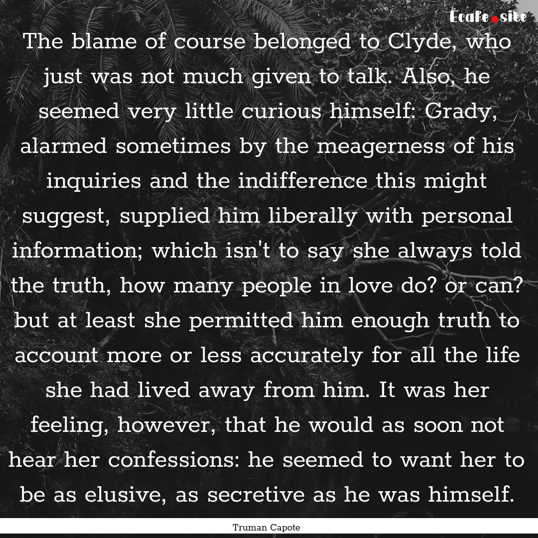 The blame of course belonged to Clyde, who.... : Quote by Truman Capote