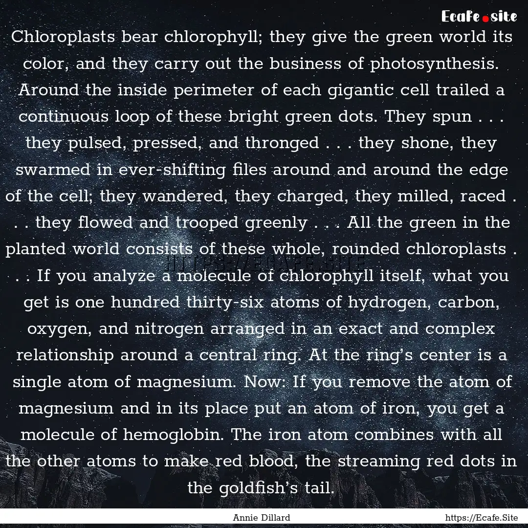 Chloroplasts bear chlorophyll; they give.... : Quote by Annie Dillard