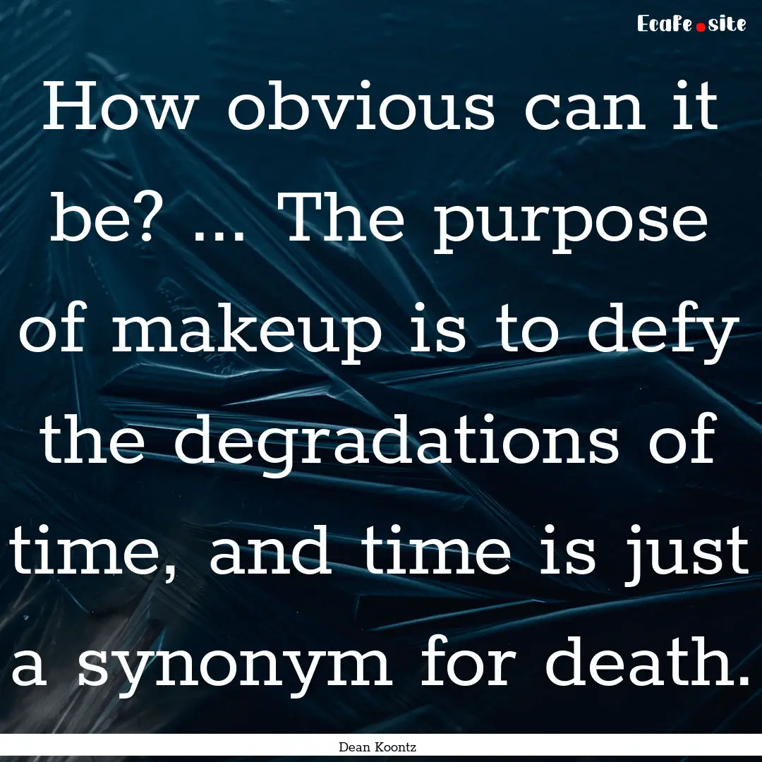 How obvious can it be? ... The purpose of.... : Quote by Dean Koontz