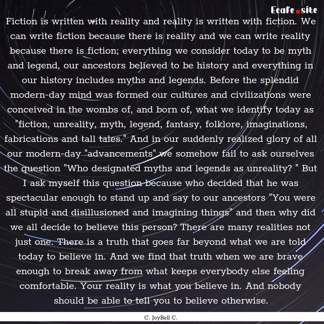 Fiction is written with reality and reality.... : Quote by C. JoyBell C.