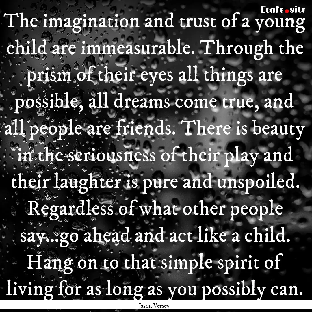 The imagination and trust of a young child.... : Quote by Jason Versey