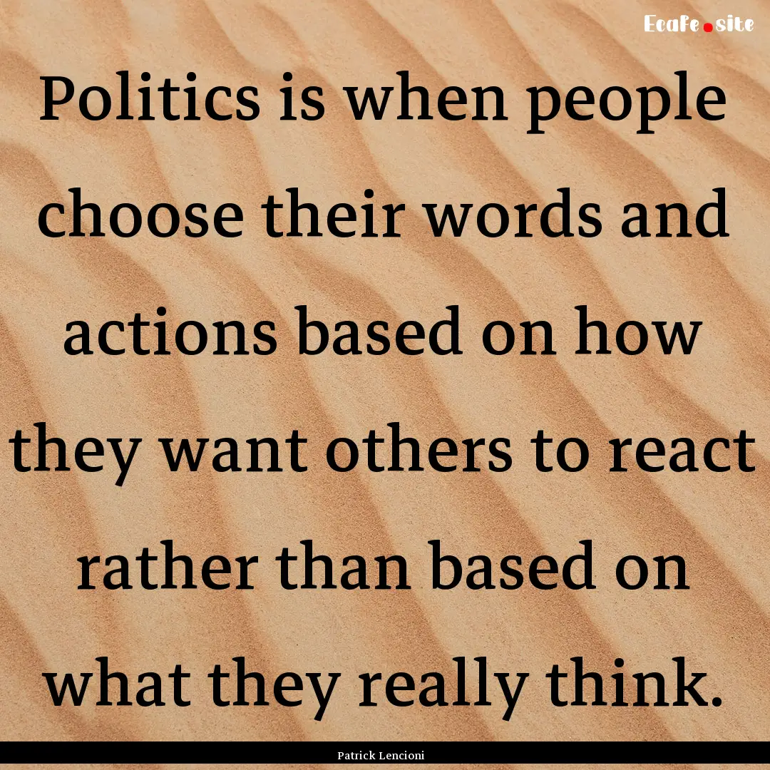 Politics is when people choose their words.... : Quote by Patrick Lencioni