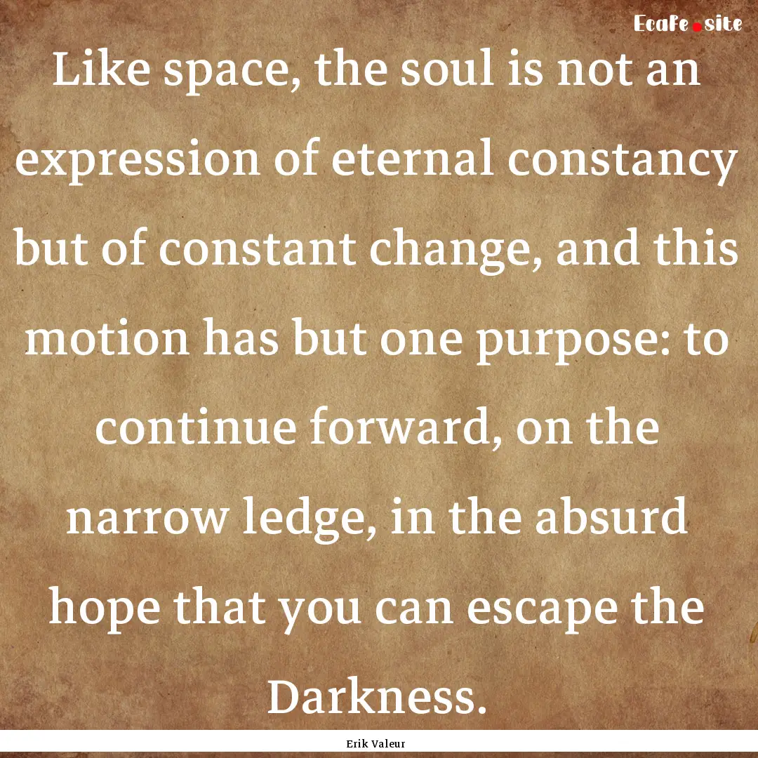 Like space, the soul is not an expression.... : Quote by Erik Valeur