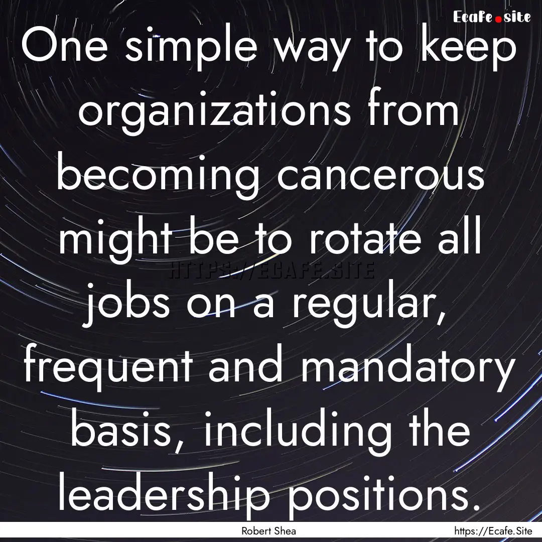 One simple way to keep organizations from.... : Quote by Robert Shea