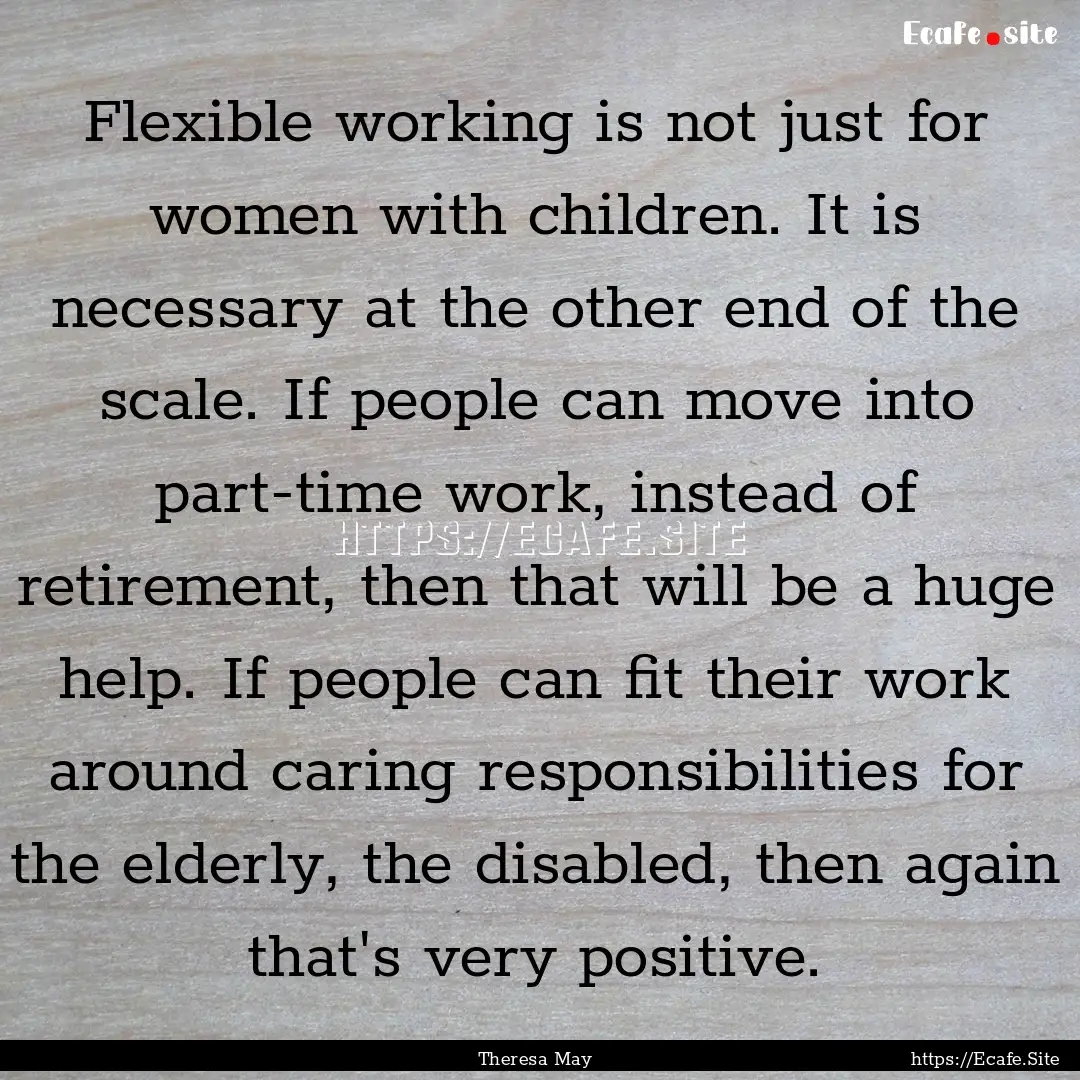 Flexible working is not just for women with.... : Quote by Theresa May