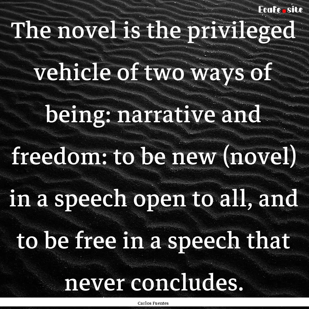 The novel is the privileged vehicle of two.... : Quote by Carlos Fuentes