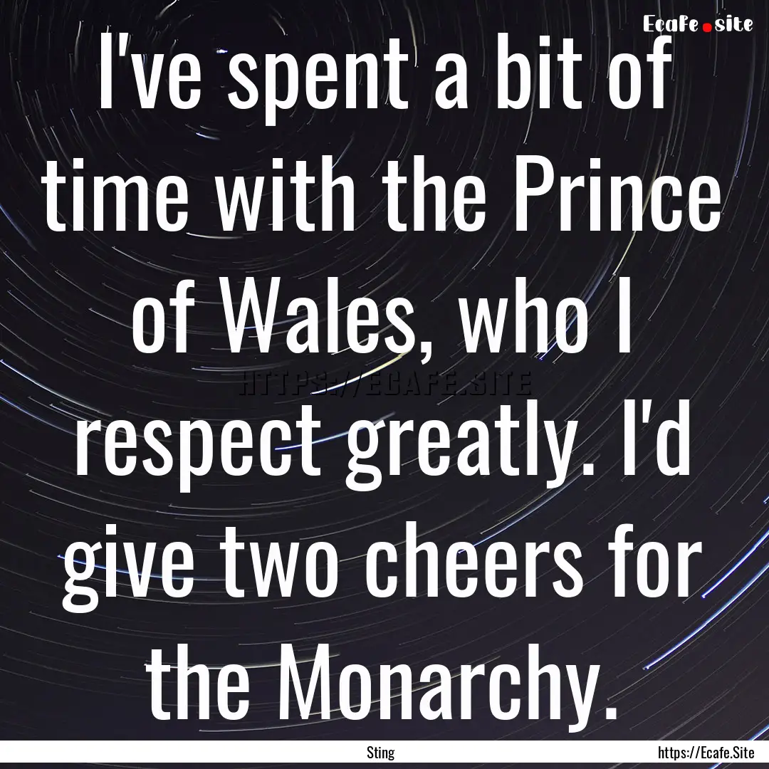 I've spent a bit of time with the Prince.... : Quote by Sting