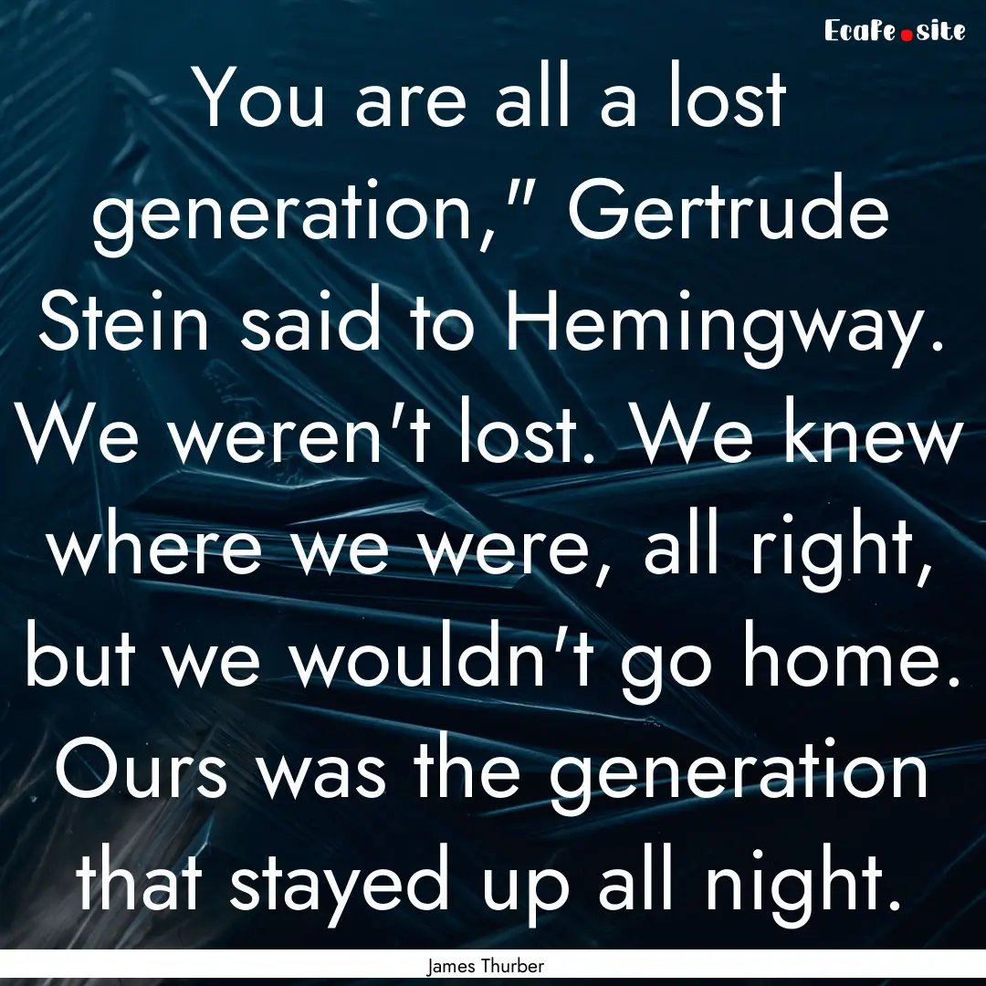 You are all a lost generation,