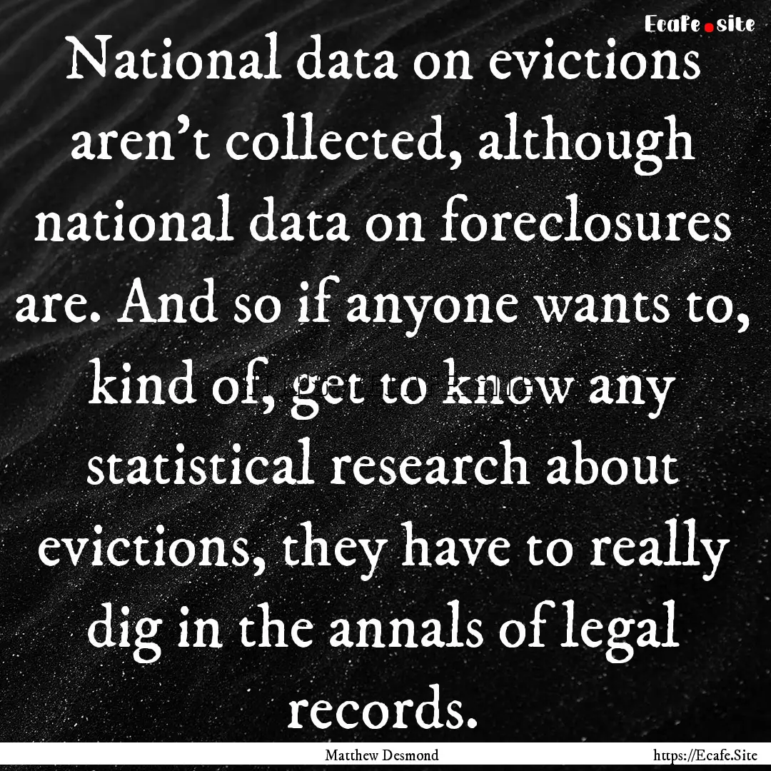 National data on evictions aren't collected,.... : Quote by Matthew Desmond