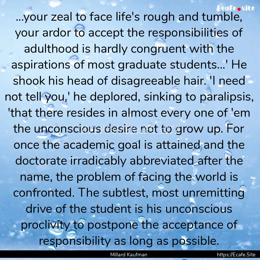 ...your zeal to face life's rough and tumble,.... : Quote by Millard Kaufman