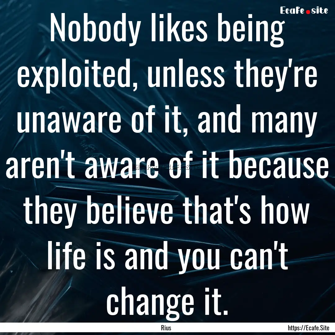 Nobody likes being exploited, unless they're.... : Quote by Rius