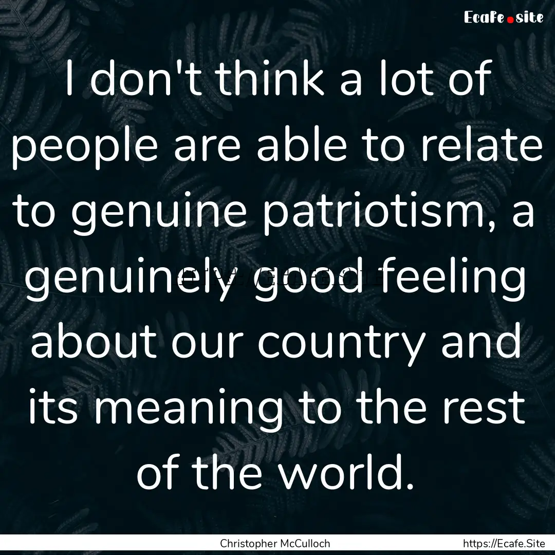 I don't think a lot of people are able to.... : Quote by Christopher McCulloch