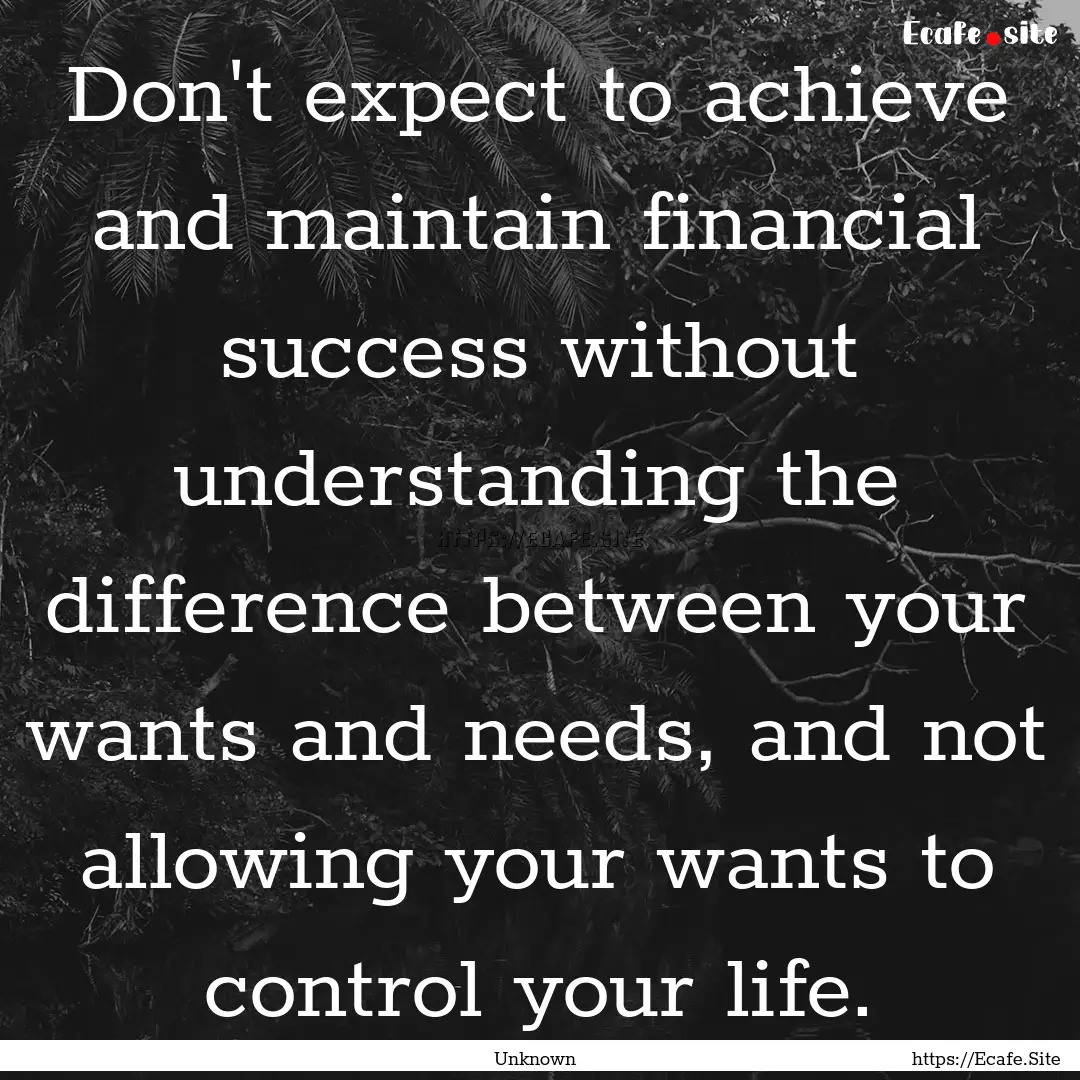 Don't expect to achieve and maintain financial.... : Quote by Unknown