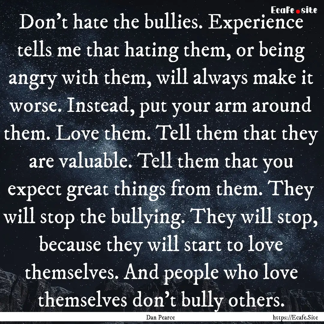 Don't hate the bullies. Experience tells.... : Quote by Dan Pearce