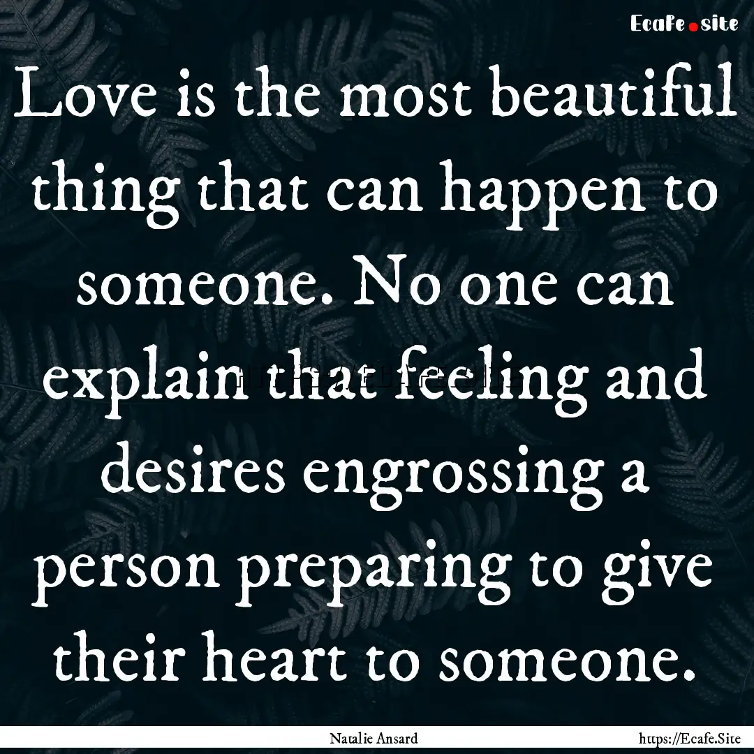 Love is the most beautiful thing that can.... : Quote by Natalie Ansard