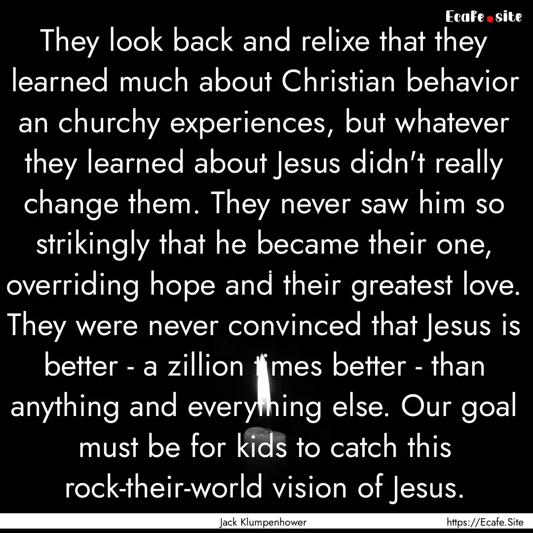 They look back and relixe that they learned.... : Quote by Jack Klumpenhower