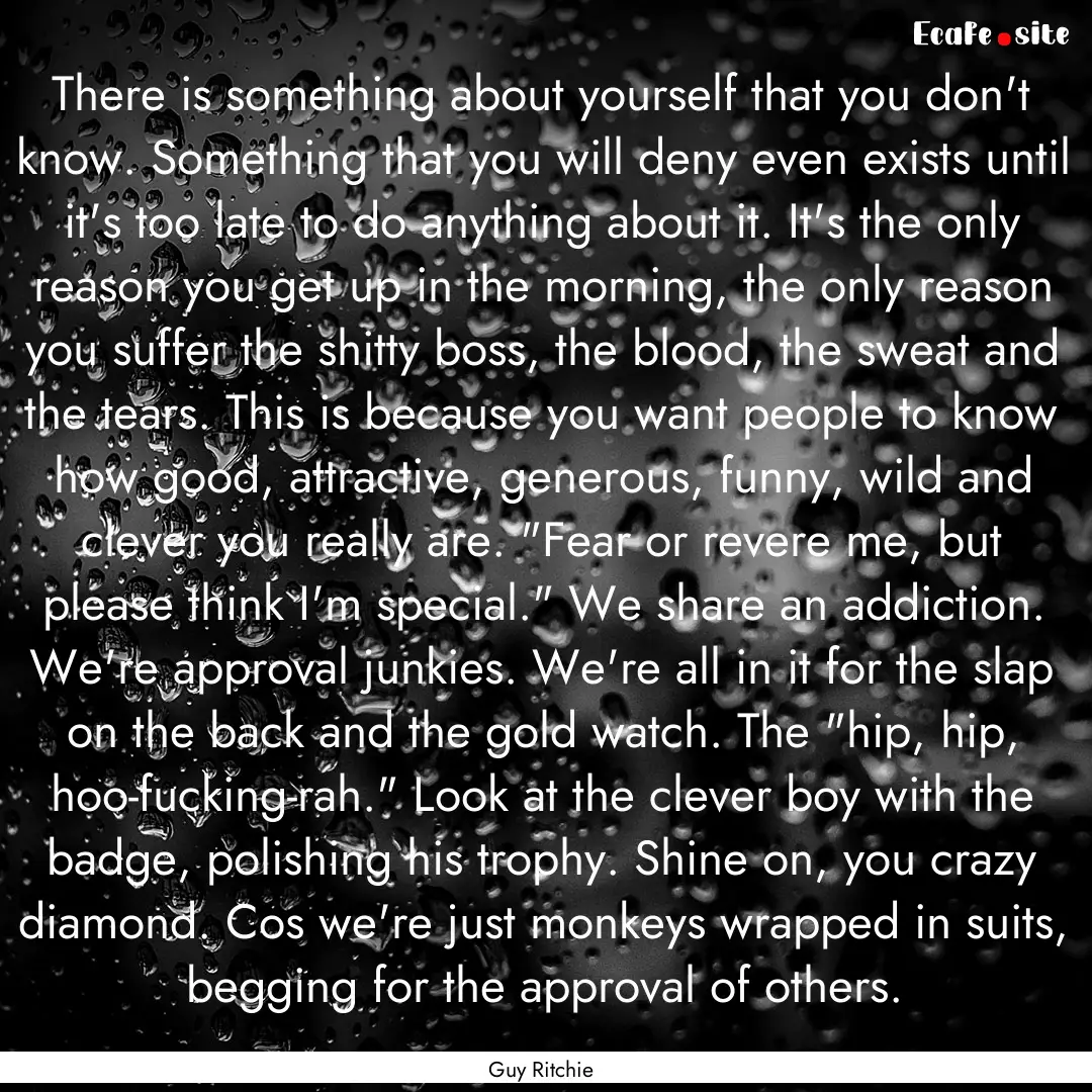 There is something about yourself that you.... : Quote by Guy Ritchie