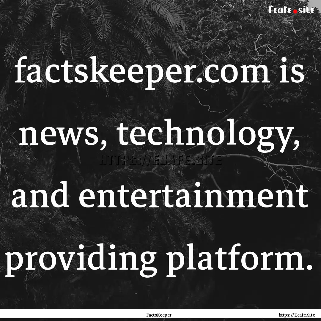 factskeeper.com is news, technology, and.... : Quote by FactsKeeper