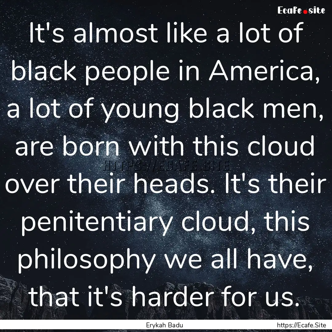 It's almost like a lot of black people in.... : Quote by Erykah Badu