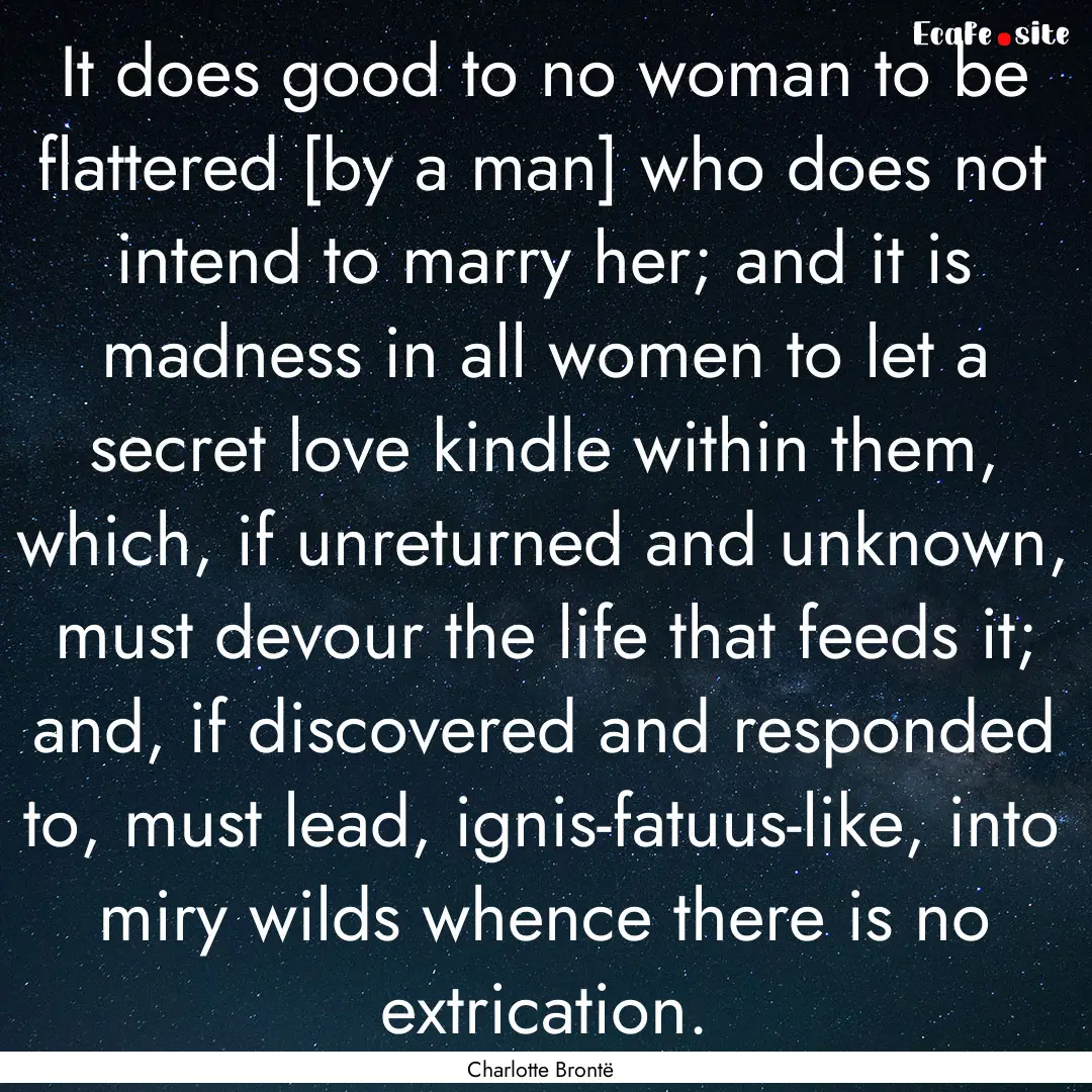 It does good to no woman to be flattered.... : Quote by Charlotte Brontë