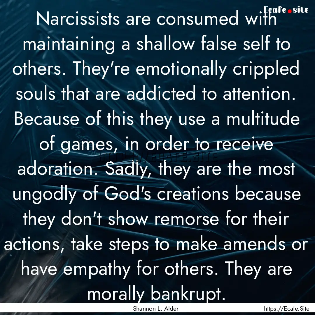 Narcissists are consumed with maintaining.... : Quote by Shannon L. Alder