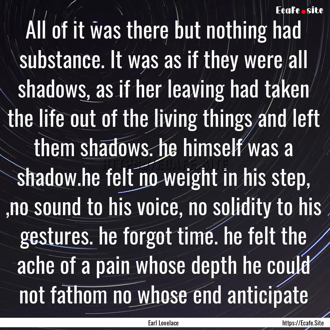 All of it was there but nothing had substance..... : Quote by Earl Lovelace