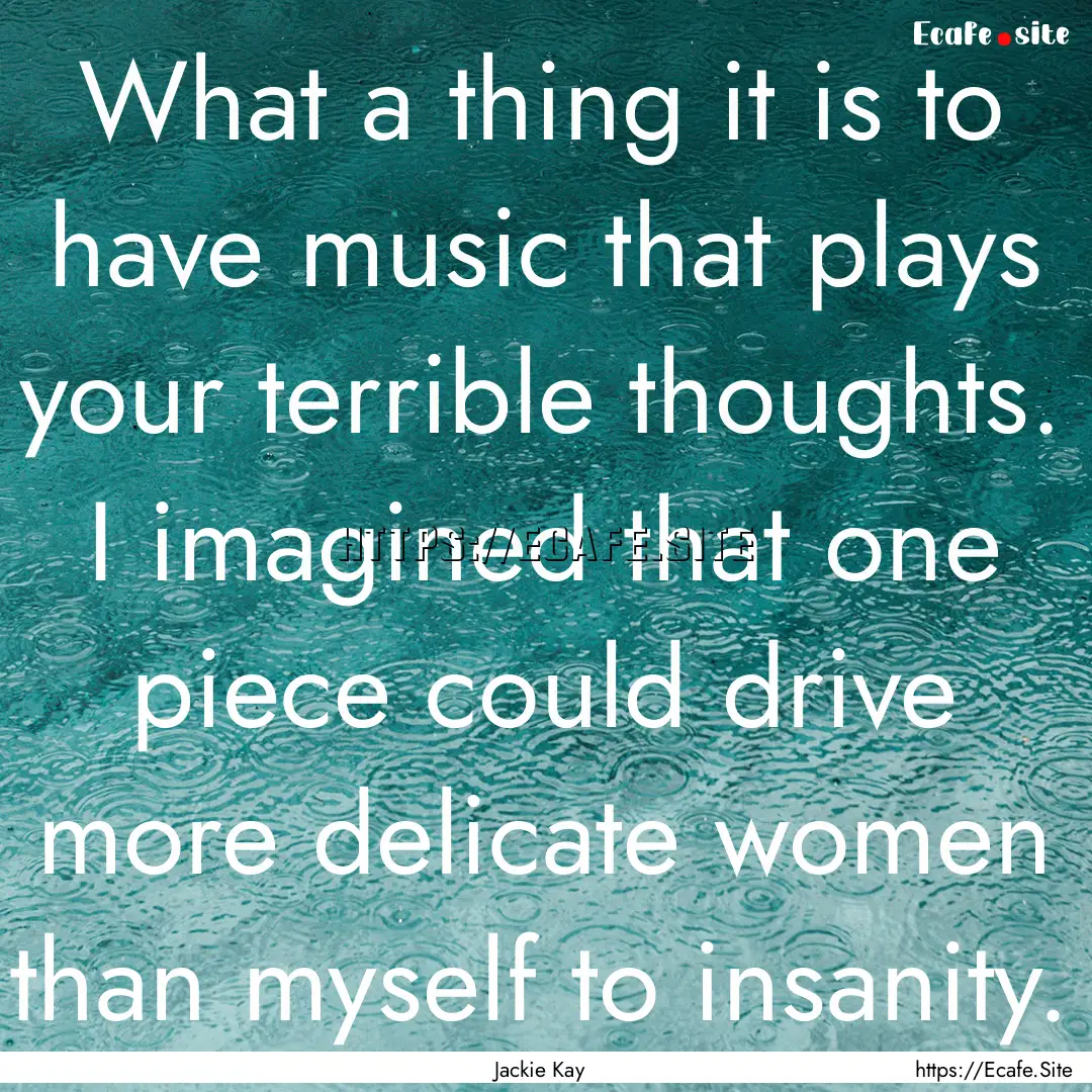 What a thing it is to have music that plays.... : Quote by Jackie Kay