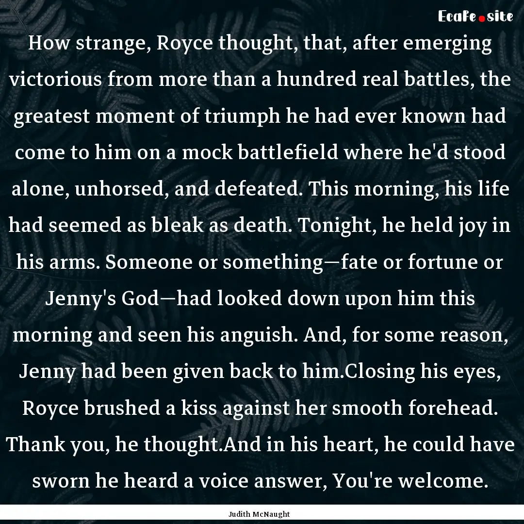 How strange, Royce thought, that, after emerging.... : Quote by Judith McNaught