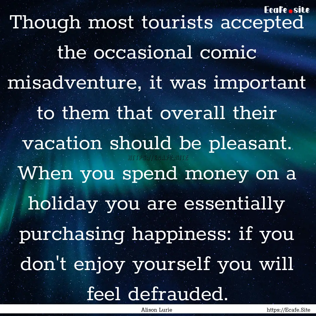 Though most tourists accepted the occasional.... : Quote by Alison Lurie