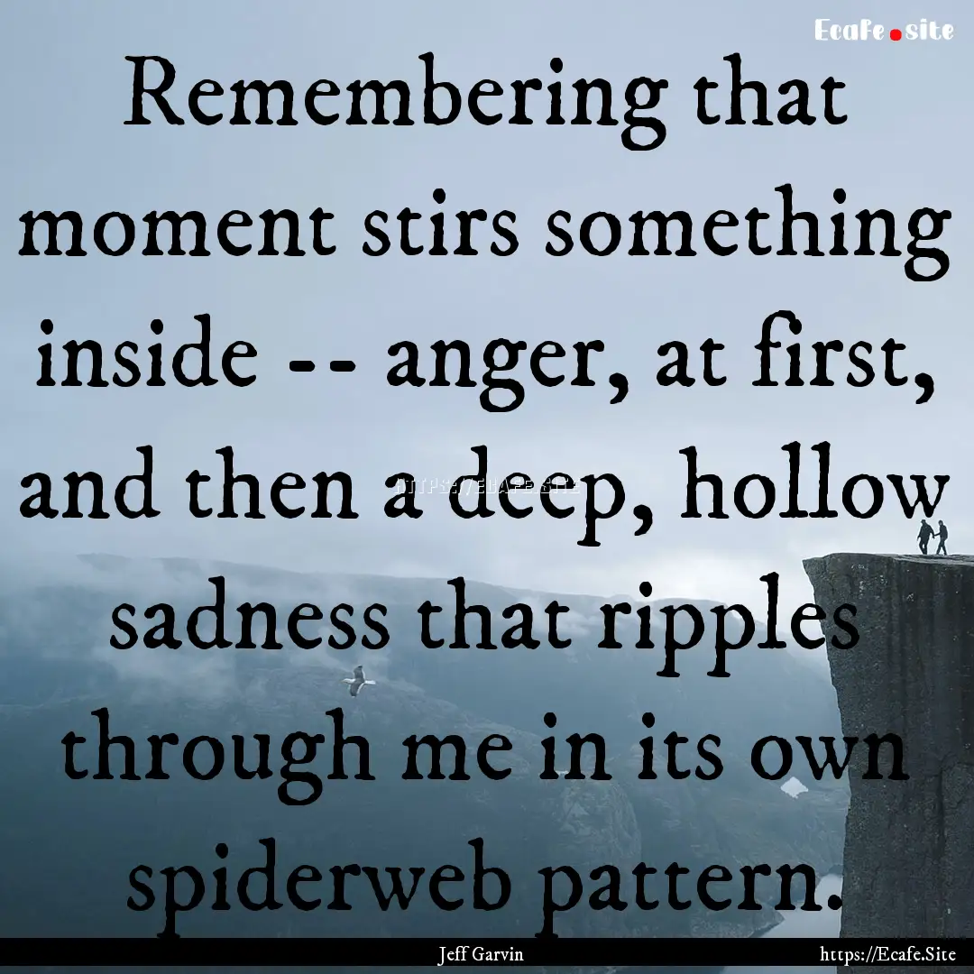 Remembering that moment stirs something inside.... : Quote by Jeff Garvin