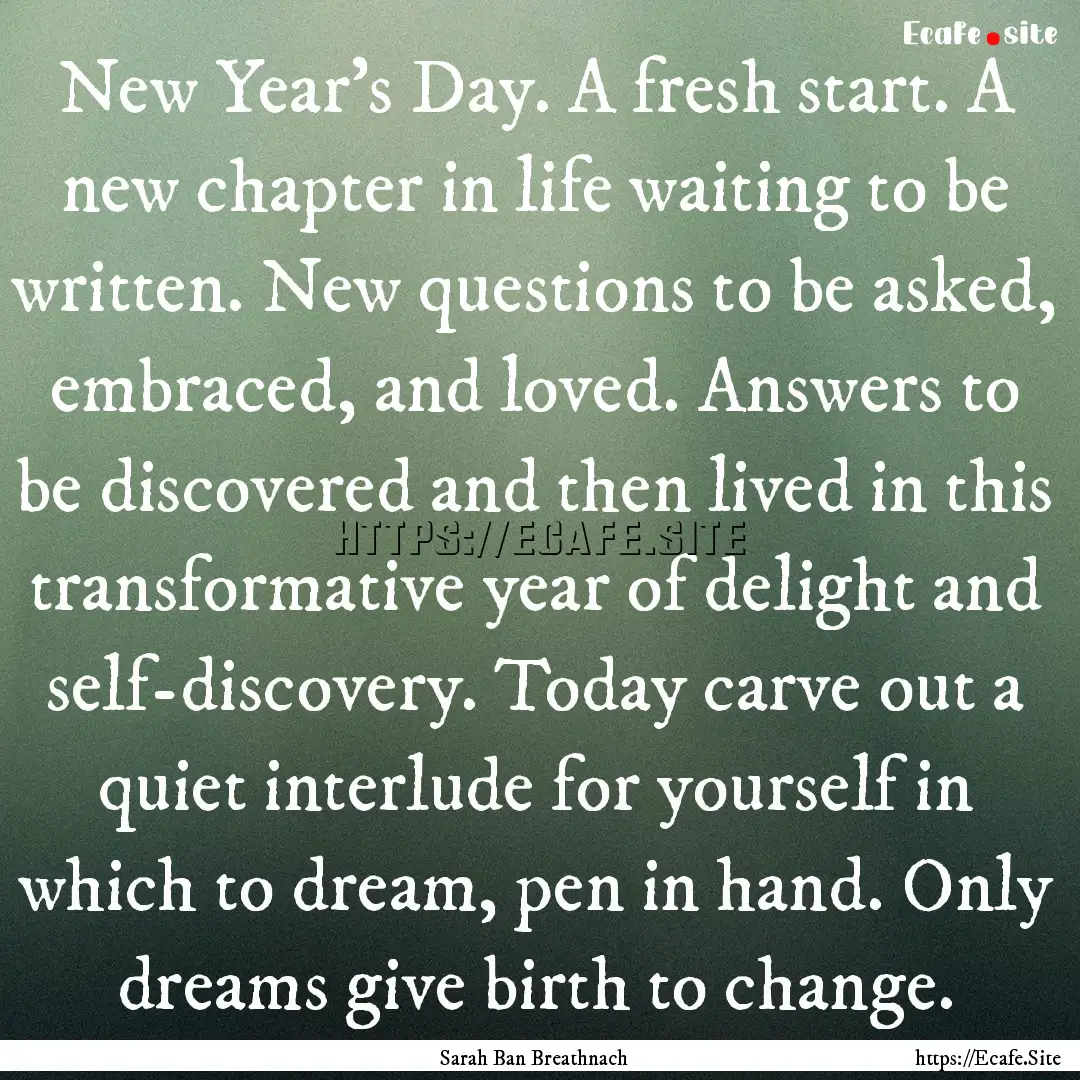 New Year's Day. A fresh start. A new chapter.... : Quote by Sarah Ban Breathnach