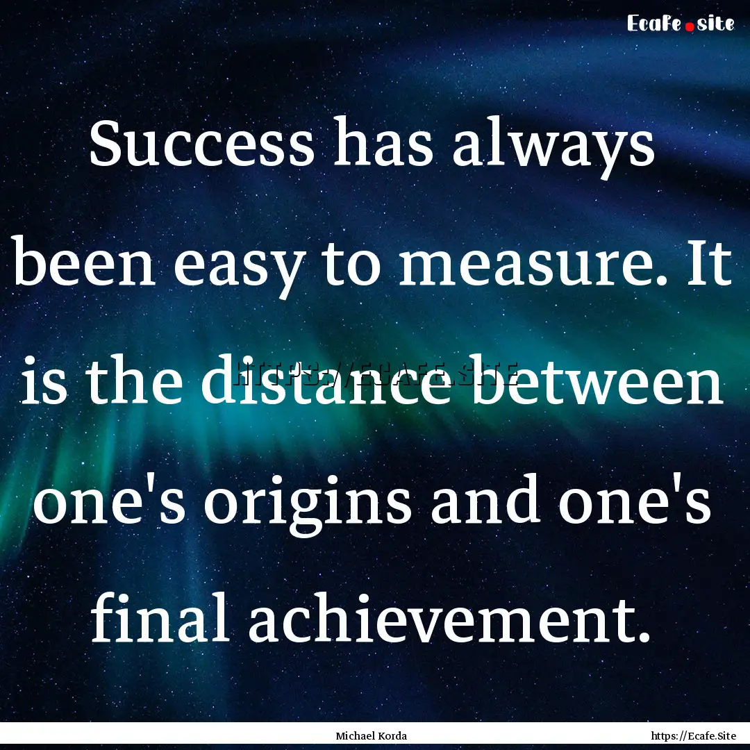 Success has always been easy to measure..... : Quote by Michael Korda